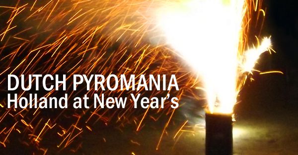 Tips for celebrating new year's eve in scheveningen and the hague Pyromania: Holland on New Year’s Eve